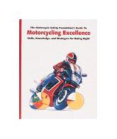 The Motorcycle Safety Foundation's Guide to Motorcycling Excellence: Skills, Kno