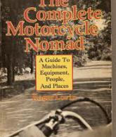 The Complete Motorcycle Nomad : A Guide To Machines, Equipment, People, And Plac